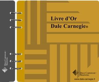 Livre d’Or
Dale Carnegie®
www.dale-carnegie.fr
 