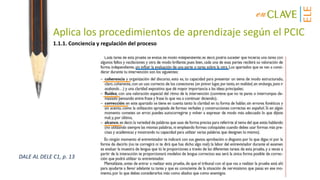 Aplica los procedimientos de aprendizaje según el PCIC
DALE AL DELE C1, p. 13
1.1.1. Conciencia y regulación del proceso
 