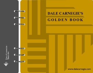 DALE CARNEGIE'S
GOLDEN BOOK




        www.dalecarnegie.com
 