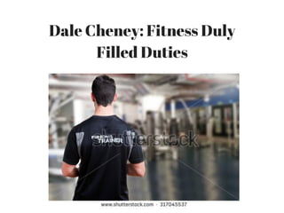 Dale Cheney: Fitness Duly
Filled Duties
 