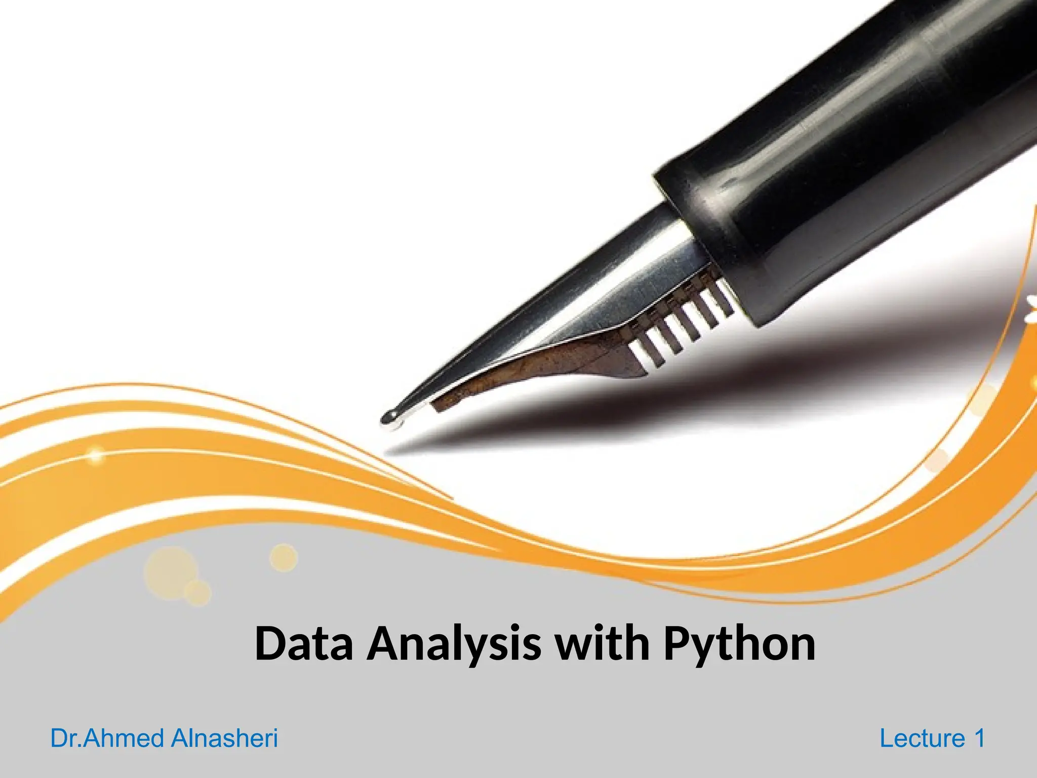 Data Analysis with Python
Dr.Ahmed Alnasheri Lecture 1
 