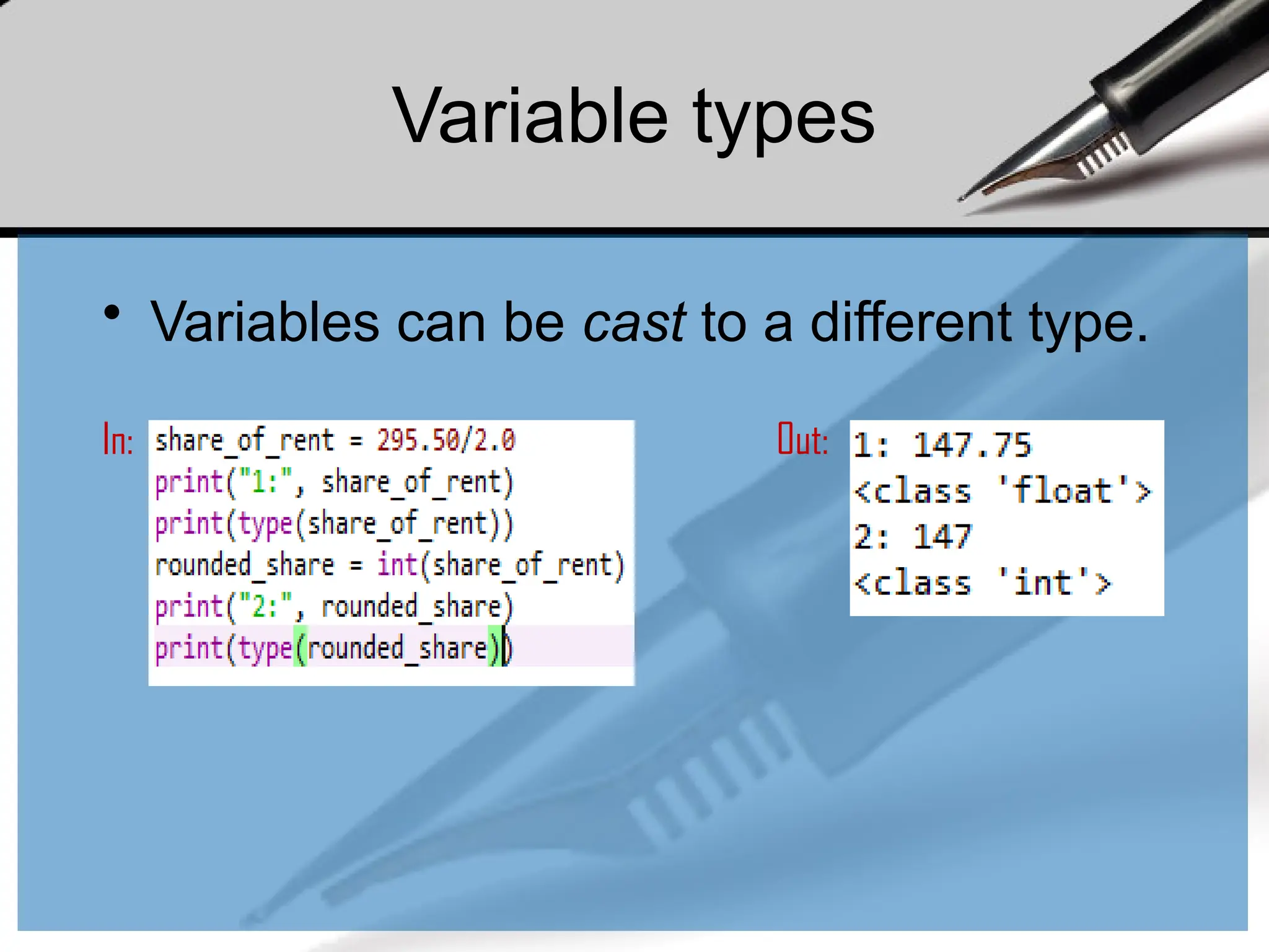 • Variables can be cast to a different type.
In: Out:
Variable types
 