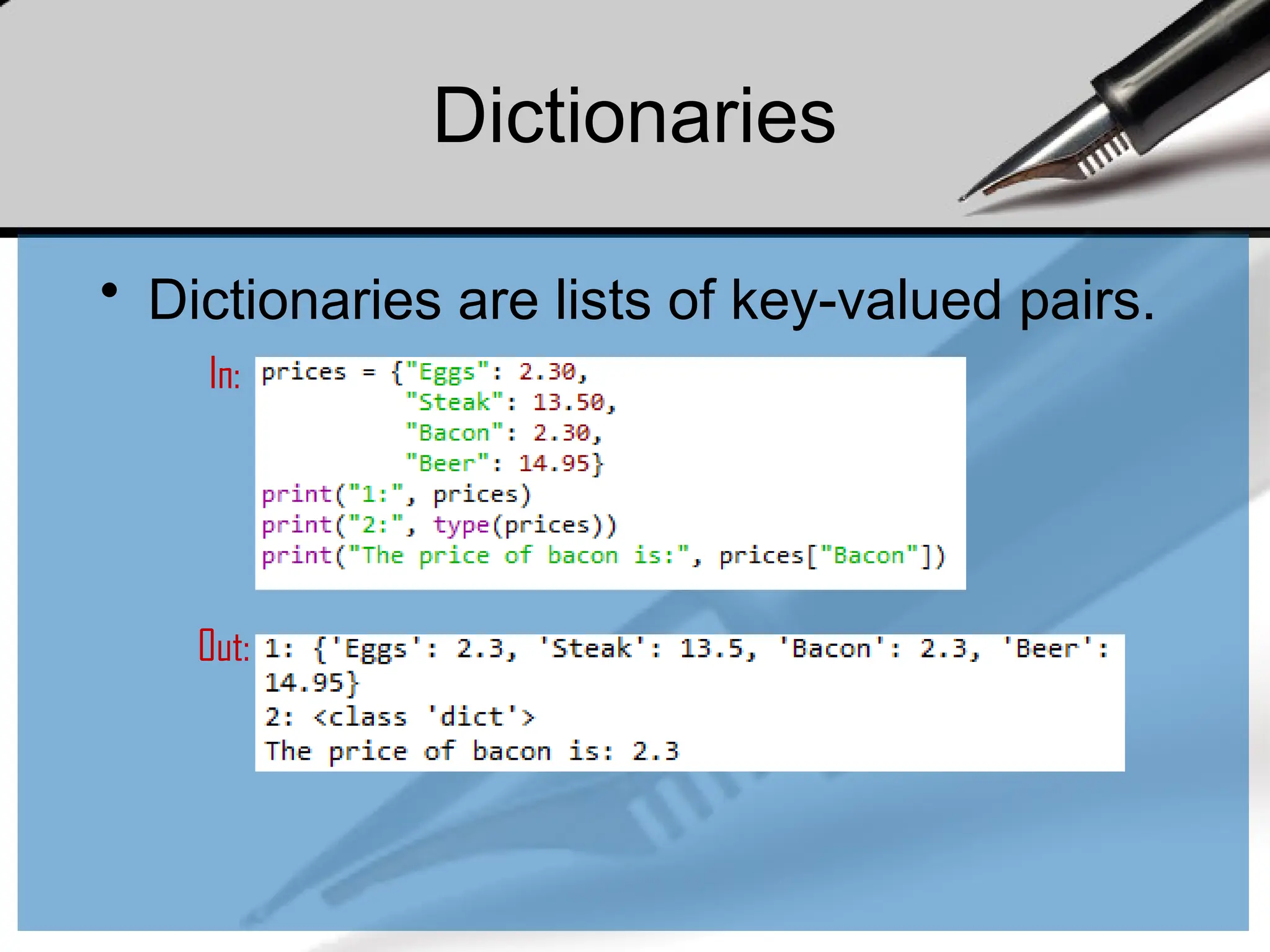 Dictionaries
• Dictionaries are lists of key-valued pairs.
In:
Out:
 
