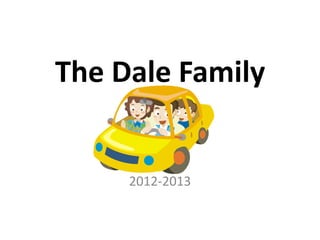 The Dale Family
2012-2013
 