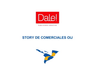 STORY DE COMERCIALES OIJ
 