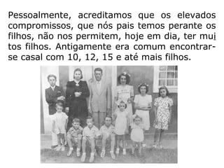 Mas será justo que um casal
coloque obstáculo à
reprodução ou será que o
“crescei e multiplicai-vos”
deve ser aplicado ao pé da
letra?
 