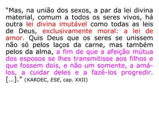 “A palavra casamento vem do latim medieval
(casamentu) e significa ato solene – festejos
formalizados por leis e costumes – de união
entre duas pessoas de sexos diferentes atra-
vés da legitimação religiosa e/ou civil.” (JERRI
ALMEIDA e SILVANO MARQUES, Família: frente e verso)
 