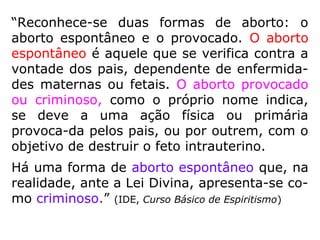 “Apesar de, nos dias atuais, existirem povos
que ainda adotam a poligamia, como as popu
lações muçulmanas do Norte da África e gran
de parte dos asiáticos, a tendência, por força
do progresso moral, é a total abolição dessa
prática.” (FEB, ESDE – Programa III)
 