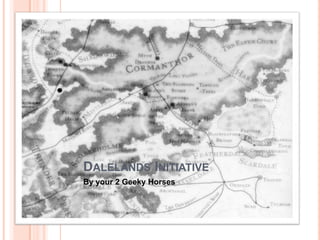 DALELANDS INITIATIVE
By your 2 Geeky Horses
 
