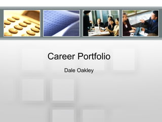 Career Portfolio Dale Oakley 