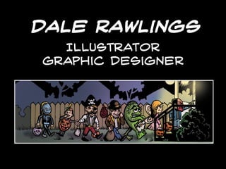 Dale rawlings
Illustrator
Graphic Designer
 