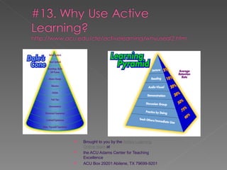    Brought to you by the Active Learning
    Online team at
   the ACU Adams Center for Teaching
    Excellence
   ACU Box 29201 Abilene, TX 79699-9201
 