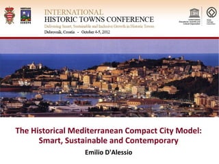 The Historical Mediterranean Compact City Model:
      Smart, Sustainable and Contemporary
                 Emilio D'Alessio
 