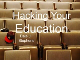 Hacking Your
Education
  Dale J.
 Stephens
 