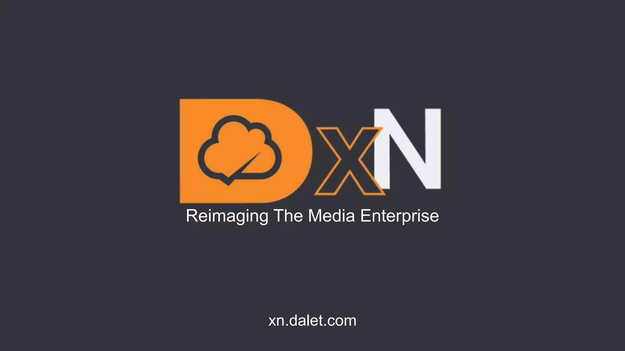 Reimaging The Media Enterprise
xn.dalet.com
 