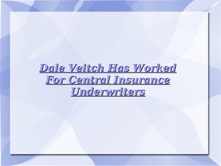 Dale Veitch Has Worked For Central Insurance Underwriters 