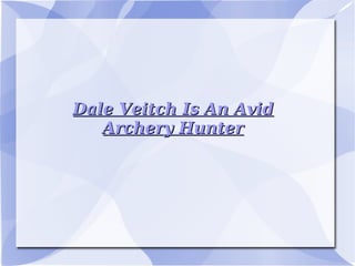 Dale Veitch Is An Avid Archery Hunter 
