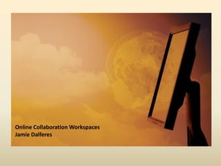 Online Collaboration WorkspacesJamie Dalferes 