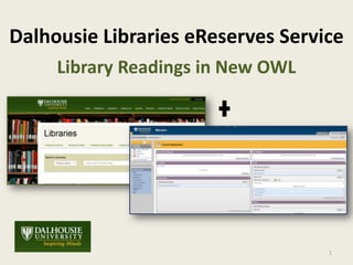 Dalhousie Libraries eReserves Service
     Library Readings in New OWL




                                   1
 
