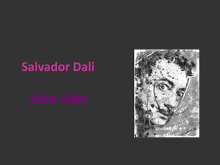 Salvador Dali

 1904-1089
 