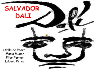 SALVADOR  DALI Olalla de Pedro  Maria Munar Pilar Ferrer Eduard Pérez 