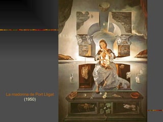 La madonna de Port Lligat
        (1950)
 