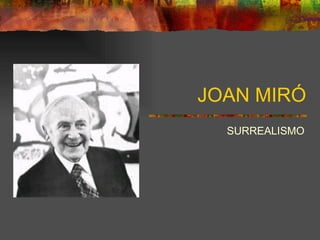 JOAN MIRÓ
  SURREALISMO
 