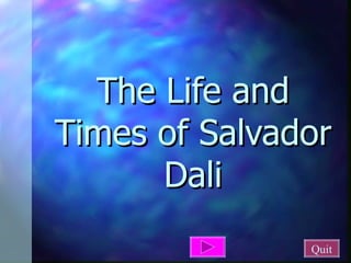 The Life and Times of Salvador Dali Quit 