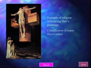 Example of religion influencing Dali’s paintings: Crucifixation (Corpus Hypercubus) Quit Back 