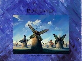 Creativity of the Subconscious
Butterfly
 
