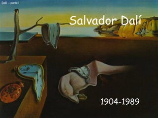 Salvador Dalí 1904-1989 Dal í – parte I 