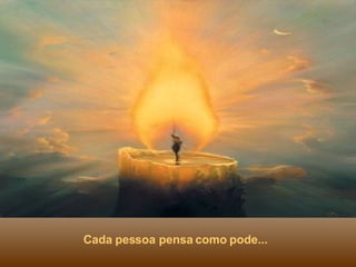 Cada pessoa pensa como pode... 