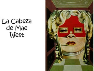 La Cabeza
de Mae
West
 