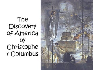 The
Discovery
of America
by
Christophe
r Columbus
 
