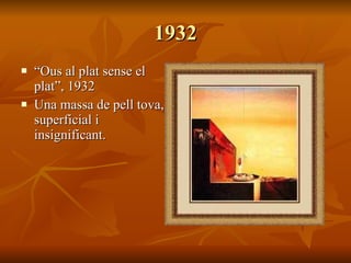 1932 “ Ous al plat sense el plat”, 1932 Una massa de pell tova, superficial i insignificant. 