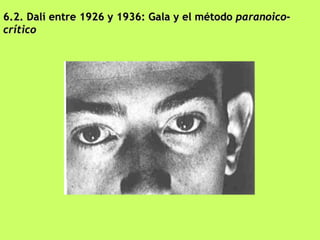 6.2. Dalí entre 1926 y 1936: Gala y el método  paranoico - crítico 