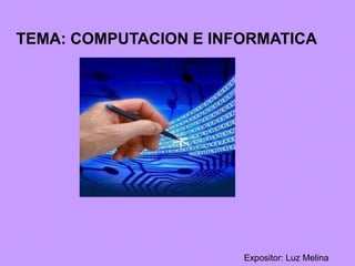 TEMA: COMPUTACION E INFORMATICA Expositor: Luz Melina 