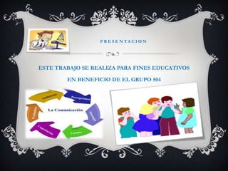 PRESENTACIONESTE TRABAJO SE REALIZA PARA FINES EDUCATIVOS   EN BENEFICIO DE ELGRUPO 504