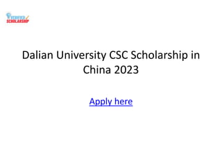 Dalian University CSC Scholarship in
China 2023
Apply here
 