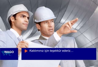 © WAGO Kontakttechnik GmbH & Co. KG PM - M.M. 23.01.2013 47
WAGO Katılımınız için teşekkür ederiz…
 