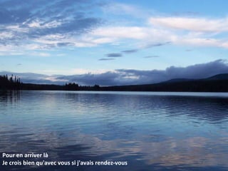 Pour en arriver là J e crois bien qu'avec vous si j'avais rendez-vous 