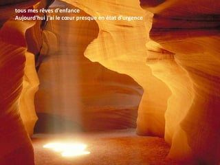 tous mes rêves d'enfance Aujourd'hui j'ai le cœur presque en état d'urgence 