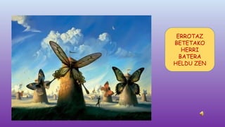 ERROTAZ
BETETAKO
HERRI
BATERA
HELDU ZEN

 