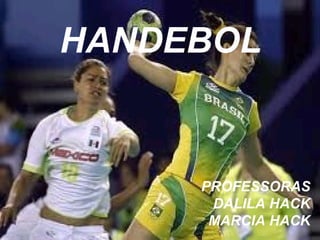 HANDEBOL PROFESSORAS DALILA HACK MARCIA HACK 