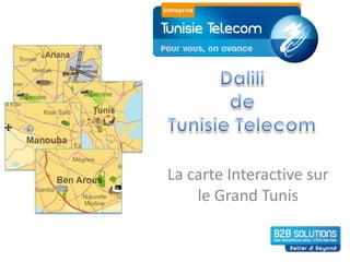 La carte Interactive sur
    le Grand Tunis
 