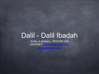 Dalil - Dalil Ibadah
doddy al jambary - 0818 884 844
2829FEE7 aljambary@gmail.com
paradigmabaru.com

 