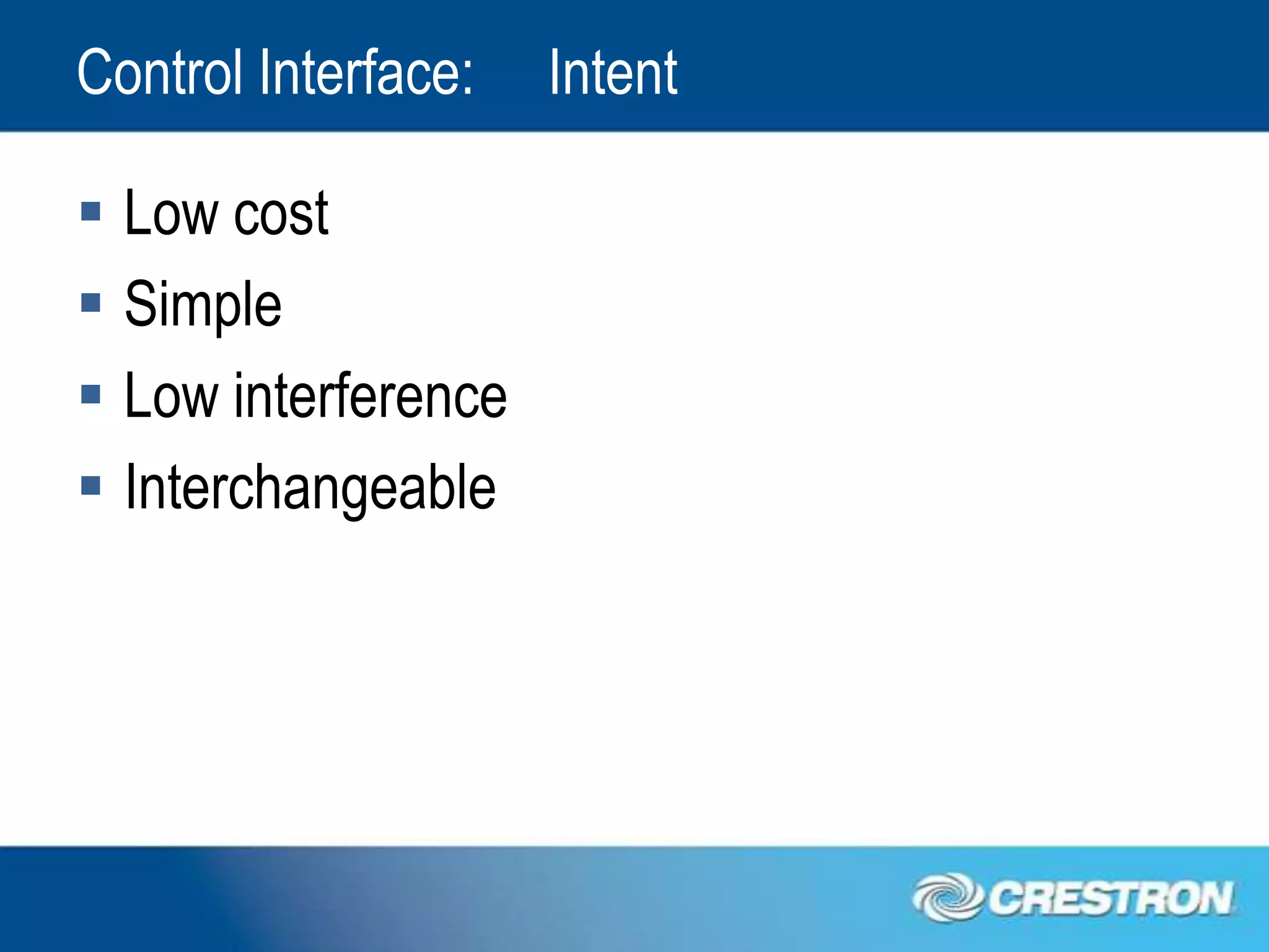 Control Interface:   Intent

 Low cost
 Simple
 Low interference
 Interchangeable
 
