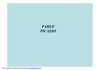 PABLO
                                                          PICASSO




PDF created with pdfFactory trial version www.pdffactory.com
 