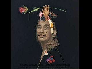 Salvador Domingo Felipe Jacinto Dalí i Domènech, 1st
Marqués de Dalí de Pubol (May 11, 1904 – January 23,
 