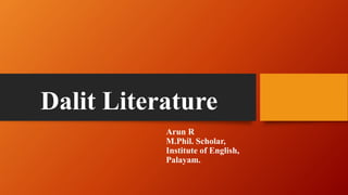 Dalit Literature
Arun R
M.Phil. Scholar,
Institute of English,
Palayam.
 